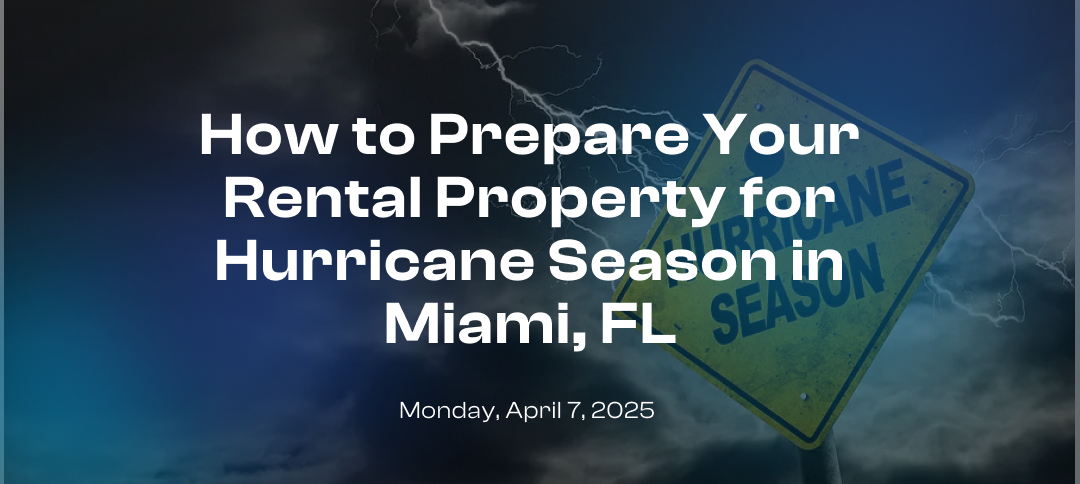How to Prepare Your Rental Property for Hurricane Season in Miami, FL